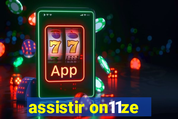 assistir on11ze